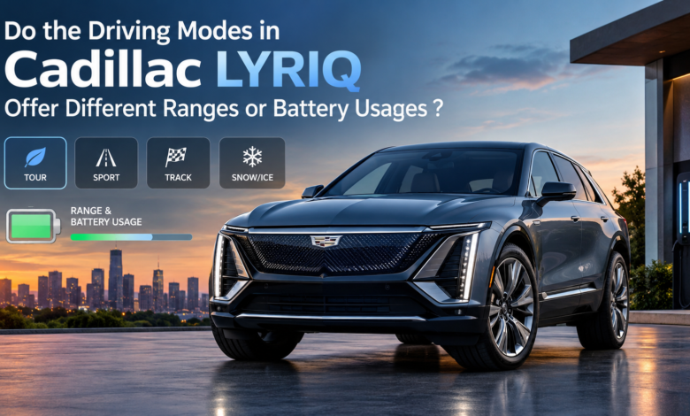 Do the Driving Modes in Cadillac LYRIQ Offer Different Ranges or Battery Usages